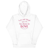 Let All That You Do Be Done In Love Bible Verses About Love Unisex Hoodie, Hoodie, $ 48.50, A Moment Of Now™